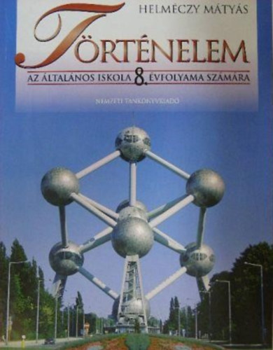 Helméczy Mátyás - Történelem az általános iskola 8. évfolyama számára