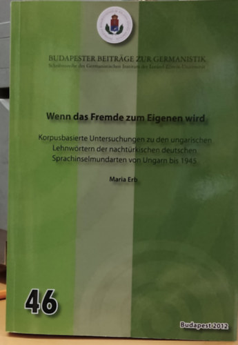 Maria Erb - Wenn das Fremde zum Eigenen wird (Amikor ami idegen, a sajátoddá válik)