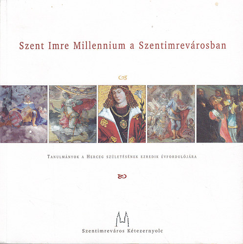 L�szl� �gota (szerk.); F. Romh�nyi Beatrix (szerk.); Cs�nyi Tam�s (szerk.) - Szent Imre Millenium a Szentimrev�rosban: Tanulm�nyok a Herceg sz�let�s�nek ezredik �vfordul�j�ra, 2007. november 3.