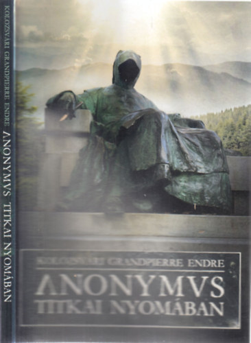 Kolozsvári Grandpierre Emil - Anonymus titkai nyomában