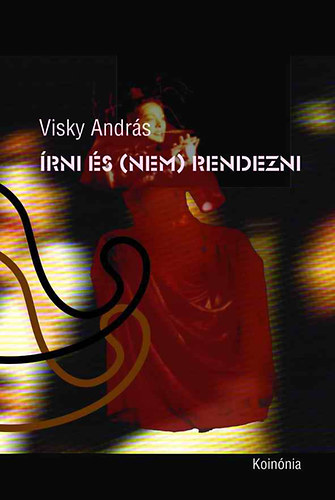 Visky András - Írni és (nem) rendezni