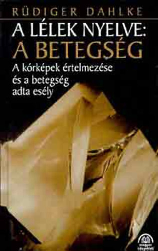 Rdiger Dahlke - A llek nyelve: a betegsg A krkpek rtelmezse s a betegsg adta esly