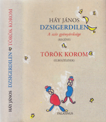 Háy János - Dzsigerdilen (a szív gyönyörűsége) - Török korom (Elbeszélések)