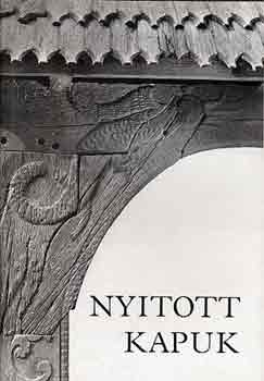 Kirly Lszl (szerk.) - Nyitott kapuk (A Maros, Nyrd s Kis-Kkll vidknek faragott kiskapui)