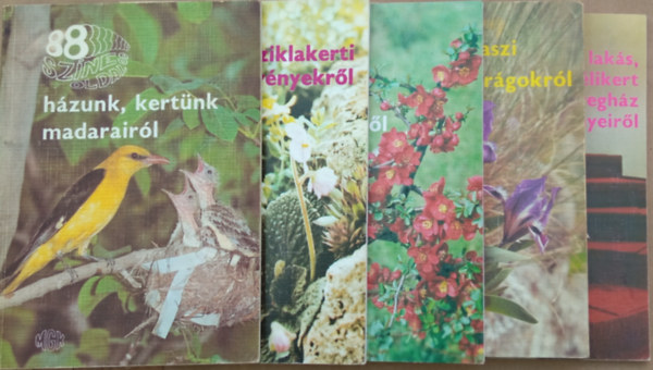 88 sznes oldal - a laks, a tlikert s az veghz nvnyeirl + a tavaszi vadvirgokrl + a sziklakerti nvnyekrl + a virgos dszcserjkrl + hzunk, kertnk madarairl (5 db)
