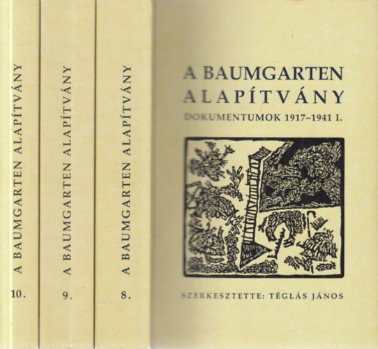 Tgls Jnos (Szerk.) - A Baumgarten Alaptvny- Dokumentumok 1917-1941. I-III. ktet
