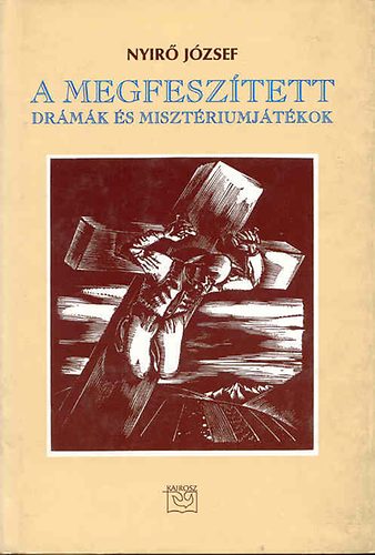 Nyírő József - A megfeszített-drámák és misztériumjátékok