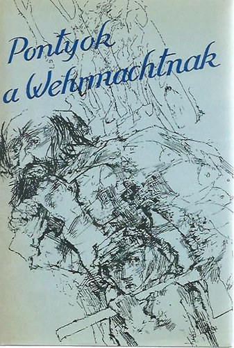 Mohai V. Lajos (szerk) Tabk Andrs - Pontyok a Wehrmachtnak
