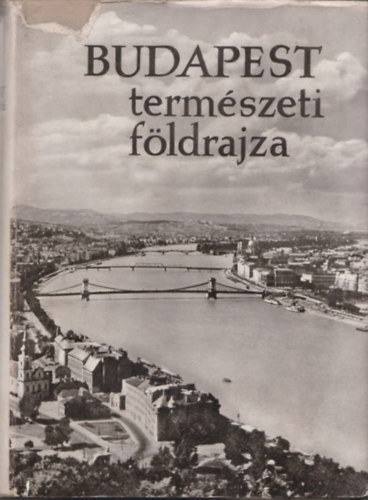 Dr. Pcsi Mrton (szerk.) - Budapest termszeti fldrajza (kivehet mellkletekkel)