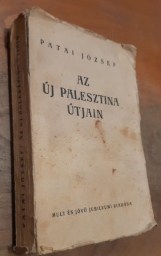 Patai József - Az új Palesztina útjain