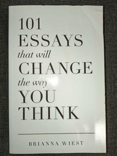 Brianna Wiest, Wiest Brianna - 101 Essays That Will Change the Way You Think