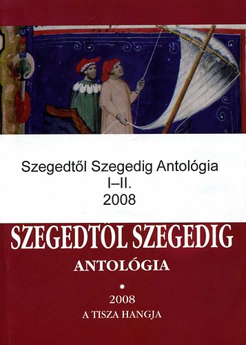 Szegedt�l Szegedig - Antol�gia 2008 I-II.