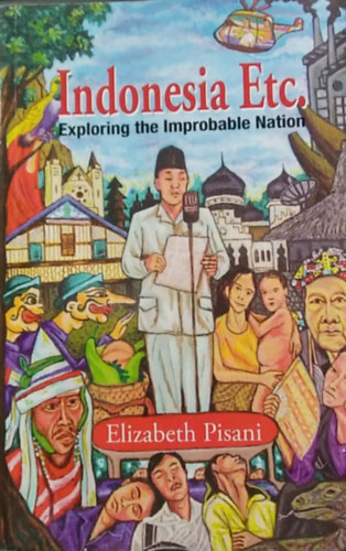Elizabeth Pisani - Indonesia Etc. - Exploring the Improbable Nation ( Indon�zia stb. - A val�sz�n�tlen nemzet felfedez�se, angol nyelven)