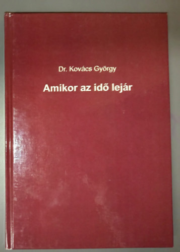 Dr. Kovács György - Amikor az idő lejár (Dedikált példány!)
