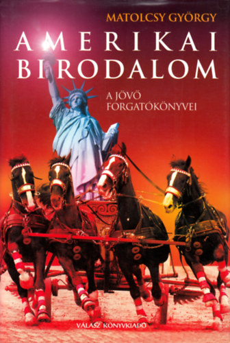 Matolcsy György - Amerikai birodalom - A jövő forgatókönyvei