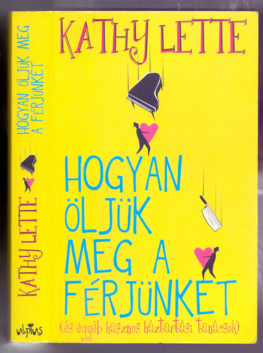 Kathy Lette - Hogyan öljük meg a férjünket (és egyéb hasznos háztartási tanácsok)