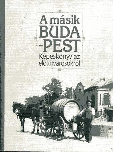 Fodor Bla, Horvth Tams - A msik Budapest: Kpesknyv az el(d)vrosokrl