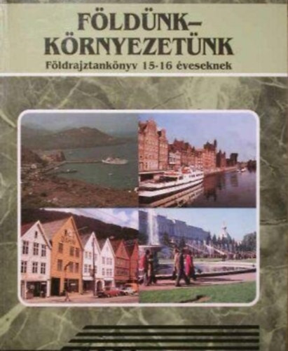 Hajd-Moharos Jzsef, Nmeth Gza, Vidki Imre - Fldnk-krnyezetnk - Fldrajztanknyv 15-16 veseknek