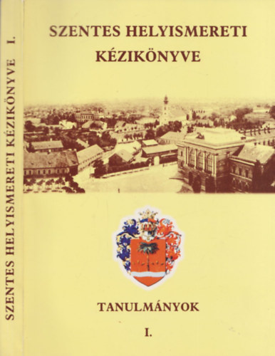 Kis-Rcz Antaln, Labdi Lajos, Vrs Gabriella - Szentes helyismereti kziknyve I. - Tanulmnyok