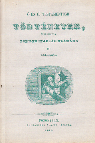 Bede Pl -  s j testamentomi trtnetek, mellyeket a zsenge ifjsg szmra rt B. P. (reprint)