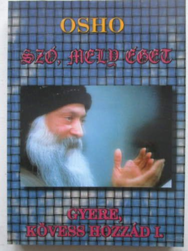 Osho - Szó, mely éget (Gyere, kövess hozzád I.)