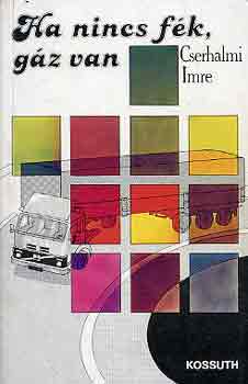 Cserhalmi Imre - Ha nincs fék, gáz van