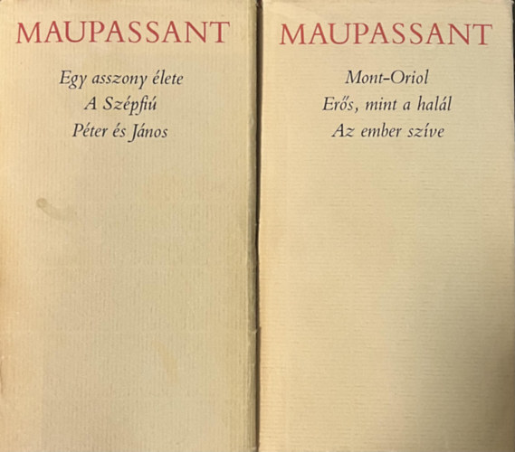 Guy De Maupassant, Ford�t�k: Benedek Marcell Benyhe J�nos Ill�s Endre - Guy de Maupassant �sszes reg�nyei k�t k�tetben (Egy asszony �lete / A sz�pfi� / Mont-Oriol / P�ter �s J�nos / Er�s mint a hal�l / Az ember sz�ve)
