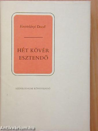 SZERZ� Kosztol�nyi Dezs� - SZERKESZT� R�z P�l - H�t k�v�r esztend� - Kosztol�nyi Dezs� �sszes novell�i 3.