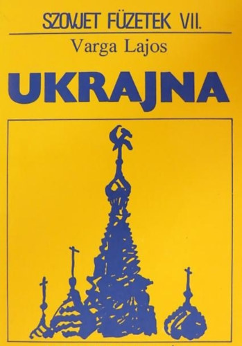 Varga Lajos - Ukrajna (Szovjet f�zetek VII.)