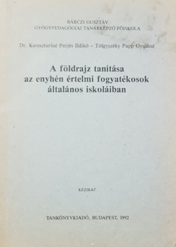 Dr. Kereszturin� Perj�s Ildik�, T�lgysz�kin� Papp Gyul�n� - A f�ldrajz tan�t�sa az enyh�n �rtelmi fogyat�kosok �ltal�nos iskol�iban