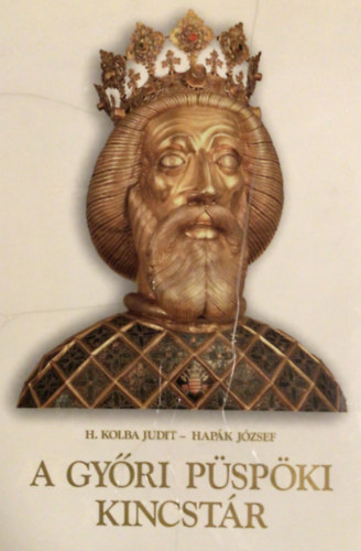 H. Kolba Judit - Hapák József (fényképezte) - A Győri Püspöki Kincstár
