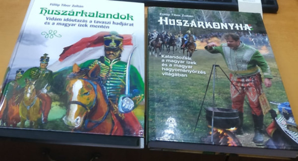 Flp Tibor Zoltn - Huszrkalandok: Vidm idutazs a tavaszi hadjrat s a magyar zek mentn + Huszrkonyha: Kalandozs a magyar zek s a magyar hagyomnyrzs vilgban (2 ktet)
