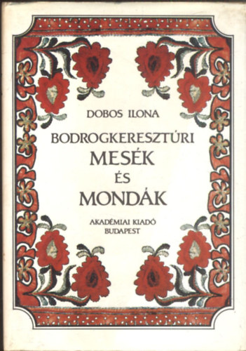 Dobos Ilona - Bodrogkeresztri mesk s mondk (kivehet fnykpmellklettel)