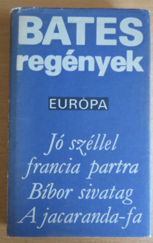 Bates H. E. - Bates regények:Jó széllel francia partra-Bíbor sivatag-A jacaranda-fa/