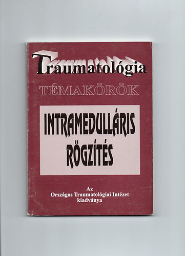 Prof.Dr.Fekete Gyrgy - Traumatolgia tmakrk-Intramedullris rgzts