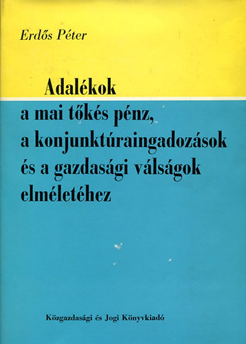 Erd Pter - Adalkok a mai tks pnz, a konjunktraingadozsok s a gazdasgi vlsgok elmlethez