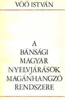 V Istvn - A bnsgi magyar nyelvjrsok magnhangz rendszere