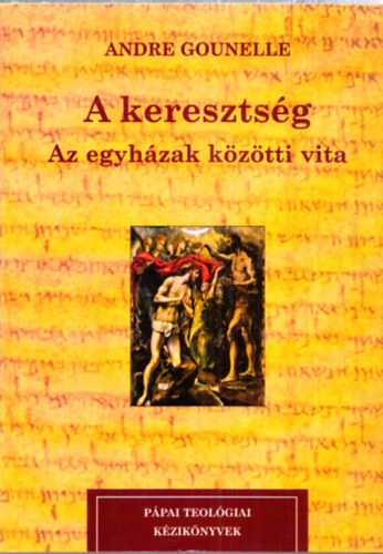 Andre Gounelle - A kereszts�g - Az egyh�zak k�z�tti vita (P�pai teol�giai k�zik�nyvek 2.)