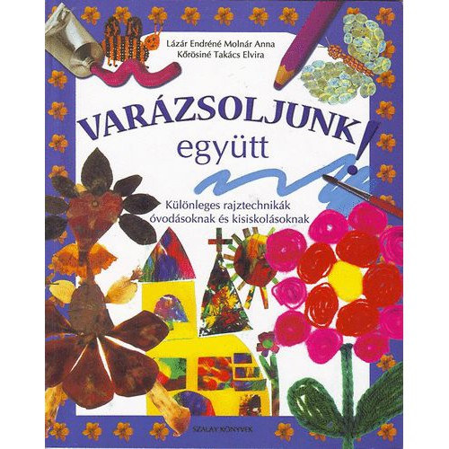 Lzr Endrn; Molnr Anna; Krsin Takcs E. - Varzsoljunk egytt