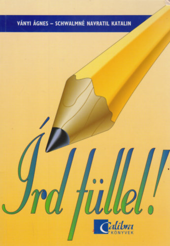 Ványi Ágnes; Schwalmné Navratil Katalin - Írd füllel! Helyesírási gyakorló munkafüzet