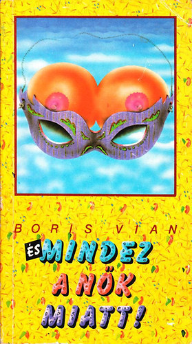 SZERZ� Boris Vian FORD�T� Barab�s J�zsef - �s mindez a n�k miatt! - (eredeti k�peslap mell�klettel) els� kiad�s