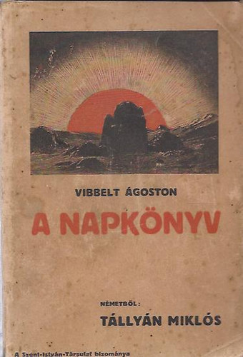 Vibbelt Ágoston - A Napkönyv. Az igazi örömek könyve
