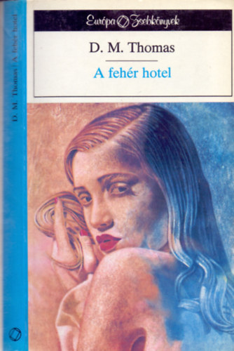 D. M. Thomas - A feh�r hotel (Eur�pa zsebk�nyvek)
