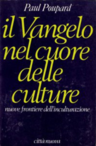 Paul Poupard - Il vangelo nel cuore delle culture - Nuove frontiere dell'inculturazione (citt nouva)