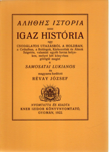 Samosatai Lukianos, Rvay Jzsef (ford.) - Igaz histria egy csodlatos utazsrl a Holdban (Monumenta Literarum II. sorozat, 1. szm)