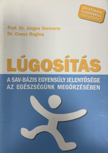 Prof. Dr. Jrgen Vormann, Dr. Cseuz Regina - Lgosts - A sav-bzis egyensly jelentsge az egszsgnk megrzsben