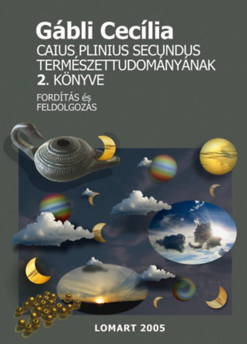 Gbli Ceclia - Caius Plinius Secundus termszettudomnynak 2. knyve