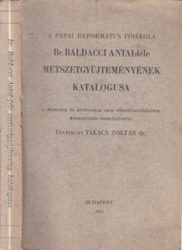 Felvinczi Takács Zoltán (szerk.) - A Pápai Református Főiskola Br. Baldacci Antal-féle metszetgyűjteményének katalógusa
