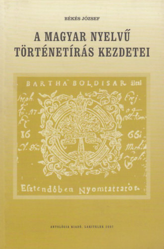Békés József - A magyar nyelvű történetírás kezdetei