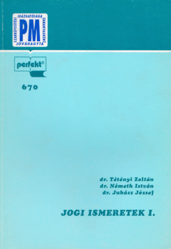 Dr. Juhsz J. Dr. Nmeth I. Dr. Ttnyi Z. - Jogi ismeretek I-II.